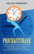 Procrastinare: Scopri le Strategie per Comprendere e Sconfiggere la Procrastinazione per Smettere di Rimandare e Finalmente Realizzare il tuo Successo - Produttività Personale, #1