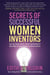 Secrets of Successful Women Inventors - How They Swam with the "Sharks" and Hundreds of Other Ways to Commercialize Your Own Inventions