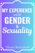 My Experience With Gender & Sexuality