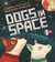 Dogs in Space: The Amazing True Story of Belka and Strelka