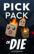 Pick, Pack, or Die