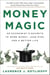 Money Magic - An Economist's Secrets to More Money, Less Risk, and a Better Life