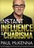Instant Influence and Charisma - master the art of natural charm and ethical persuasiveness with multi-million-copy bestselling author Paul McKenna’s sure-fire system