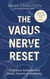 The Vagus Nerve Reset - Train Your Body to Heal Stress, Trauma And Anxiety