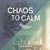 Chaos to Calm