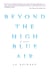 Beyond the High Blue Air - A Memoir