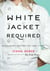 White Jacket Required - A Culinary Coming-of-Age Story