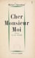 Cher Monsieur Moi - Ou Le premier mouvement