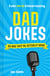 Even More Embarrassing Dad Jokes - So Bad They’re Actually Good