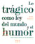 Lo trágico como ley del mundo y el humor como forma estética de lo metafísico - Monografías situadas en los márgenes de la dialéctica real