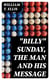 "Billy" Sunday, the Man and His Message - With his own words which have won thousands for Christ