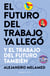 El futuro del trabajo ya llegó - Y el trabajo del futuro también