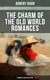 The Charm of the Old World Romances – Premium 10 Book Collection - One Day's Courtship, A Woman Intervenes, Lady Eleanor, The O'Ruddy, The Measure of the Rule