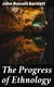 The Progress of Ethnology - An Account of Recent Archaeological, Philological and Geographical Researches in Various Parts of the Globe, Tending to Elucidate the Physical History of Man