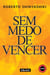 Sem medo de vencer - O principal fator determinante do sucesso ou do fracasso é a atitude diante da vida