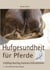 Hufgesundheit für Pferde - Hufpflege Beschlag Anatomie Hufkrankheiten