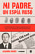 Mi padre, un espía ruso - La historia de Trigon contada por su hija y sus memorias desclasificadas
