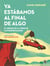 Ya estábamos al final de algo