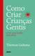 Como criar crianças gentis - e ter uma família mais feliz