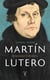 Martín Lutero - Renegado y profeta