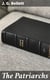 The Patriarchs - Being Meditations upon Enoch, Noah, Abraham, Isaac, Jacob, Joseph, Job; The Canticles, Heaven and Earth