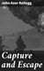Capture and Escape - A Narrative of Army and Prison Life