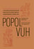 Popol Vuh - O esplendor da palavra antiga dos Maias-Quiché de Quauhtlemallan: aurora sangrenta, história e mito