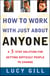 How To Work With Just About Anyone - A 3-Step Solution For Getting Difficult People To Change