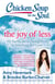 Chicken Soup for the Soul: The Joy of Less - 101 Stories about Having More by Simplifying Our Lives