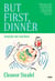 But First, Dinner - Food for Our Real Lives - 'Will become a classic' Nigella Lawson