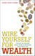 Wire Yourself For Wealth - Discover Your Personal Wealth Profile and How to Make it Work for You