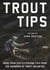 Trout Tips - More than 250 fly-fishing tips from the members of Trout Unlimited
