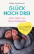 Glück hoch drei - Mein Leben als Drillingsmama - Kinderwunschbehandlung, Drillingsschwangerschaft & der Alltag mit drei Babys auf einmal