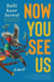 Now You See Us - A Novel