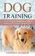 Dog Training: Guide On Positive Reinforcement And Obedience For Complete Puppy Training