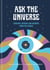 Ask the Universe - Guidance, Wisdom, and Answers from the Cosmos