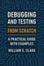Debugging and Testing from Scratch: A Practical Guide with Examples