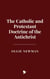 The Catholic and Protestant Doctrine of the Antichrist