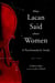 What Lacan Said About Women - A Psychoanalytic Study