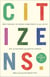 Citizens - Why the Key to Fixing Everything is All of Us