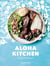 Aloha Kitchen - Recipes from Hawai'i [A Cookbook]