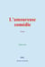 L’amoureuse comédie - Poèmes d’Émile Zola
