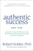 Authentic Success - Essential Lessons and Practices from the World's Leading Coaching Program on Success Intelligence