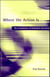 Where the Action Is - The Foundations of Embodied Interaction
