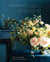 Seasonal Flower Arranging - Fill Your Home with Blooms, Branches, and Foraged Materials All Year Round