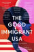 The Good Immigrant USA - 26 Writers on America, Immigration and Home