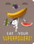 Eat Your Superpowers! - How Colorful Foods Keep You Healthy and Strong