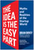The Idea Is the Easy Part - Myths and Realities of the Startup World