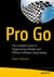 Pro Go - The Complete Guide to Programming Reliable and Efficient Software Using Golang