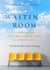 The Waiting Room: 60 Meditations for Finding Peace & Hope in a Health Crisis - Peace & Hope in Crisis, #1